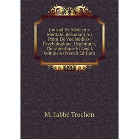 Книга Journal De Médecine Mentale: Résumant Au Point De Vue Médico-Psychologique, Hygénique, Thérapeutique Et Légal, Volume 6
Книга Journal De Médecine Mentale: Résumant Au Point De Vue Médico-Psychologique, Hygénique, Thérapeutique Et Légal, Volume 6