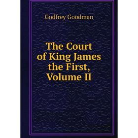 Книга The Court of King James the First, Volume II
Книга The Court of King James the First, Volume II
