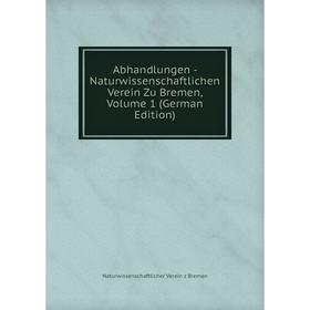 Книга Abhandlungen - Naturwissenschaftlichen Verein Zu Bremen, Volume 1 (German Edition)
Книга Abhandlungen - Naturwissenschaftlichen Verein Zu Bremen, Volume 1 (German Edition)