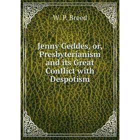 Книга Jenny Geddes, or, Presbyterianism and its Great Conflict with Despotism
Книга Jenny Geddes, or, Presbyterianism and its Great Conflict with Despotism