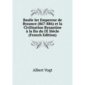 Книга Basile Ier Empereur de Byzance (867-886) et la Civilisation Byzantine à la fin du IX Siècle (French Edition)
Книга Basile Ier Empereur de Byzance (867-886) et la Civilisation Byzantine à la fin du IX Siècle (French Edition)