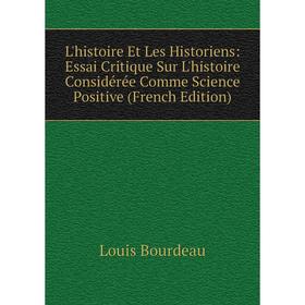 Книга L'histoire Et Les Historiens: Essai Critique Sur L'histoire Considérée Comme Science Positive
Книга L'histoire Et Les Historiens: Essai Critique Sur L'histoire Considérée Comme Science Positive