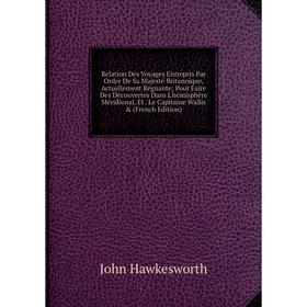 Книга Relation Des Voyages Entrepris Par Ordre De Sa Majesté Britannique, Actuellement Régnante; Pour Faire Des Découvertes Dans L'hémisphère Méridion
Книга Relation Des Voyages Entrepris Par Ordre De Sa Majesté Britannique, Actuellement Régnante; Pour Faire Des Découvertes Dans L'hémisphère Méridion