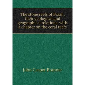Книга The stone reefs of Brazil, their geological and geographical relations, with a chapter on the coral reefs
Книга The stone reefs of Brazil, their geological and geographical relations, with a chapter on the coral reefs