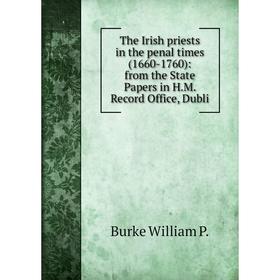 Книга The Irish priests in the penal times (1660-1760): from the State Papers in H.M. Record Office, Dubli
Книга The Irish priests in the penal times (1660-1760): from the State Papers in H.M. Record Office, Dubli