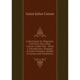 Книга Latin Syntax by Diagrams, with First Year Latin: Caesar's Gallic War — Book I Introduction, Synopsis of Latin Grammar, Studies in Syntax and Voc
Книга Latin Syntax by Diagrams, with First Year Latin: Caesar's Gallic War — Book I Introduction, Synopsis of Latin Grammar, Studies in Syntax and Voc