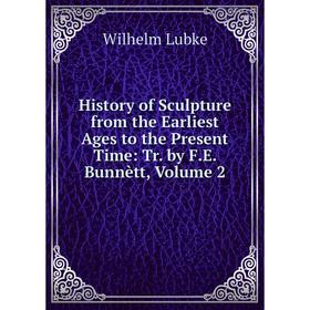 Книга History of Sculpture from the Earliest Ages to the Present Time: Tr. by F.E. Bunnètt, Volume 2
Книга History of Sculpture from the Earliest Ages to the Present Time: Tr. by F.E. Bunnètt, Volume 2