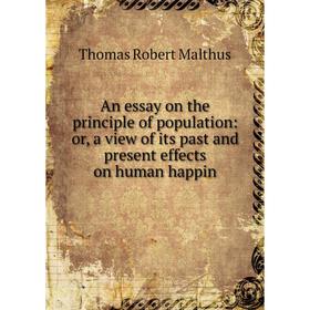 Книга An essay on the principle of population: or, a view of its past and present effects on human happin
Книга An essay on the principle of population: or, a view of its past and present effects on human happin
