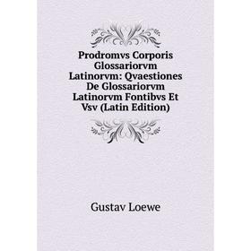 Книга Prodromvs Corporis Glossariorvm Latinorvm: Qvaestiones De Glossariorvm Latinorvm Fontibvs Et Vsv (Latin Edition)
Книга Prodromvs Corporis Glossariorvm Latinorvm: Qvaestiones De Glossariorvm Latinorvm Fontibvs Et Vsv (Latin Edition)