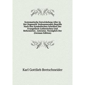 Книга Systematische Entwickelung Aller in Der Dogmatik Vorkommenden Begriffe Nach Den Symbolischen Schriften Der Evangelisch-Lutherischen Und Reformir
Книга Systematische Entwickelung Aller in Der Dogmatik Vorkommenden Begriffe Nach Den Symbolischen Schriften Der Evangelisch-Lutherischen Und Reformir