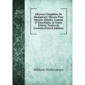 Книга Oeuvres complètes De Shakspeare: Mesure Pour Mesure Othello Comme Il Vous Plaira Le Conte D'hiver Troilus Et Cressida
Книга Oeuvres complètes De Shakspeare: Mesure Pour Mesure Othello Comme Il Vous Plaira Le Conte D'hiver Troilus Et Cressida