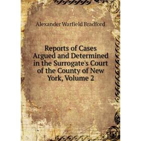 Книга Reports of Cases Argued and Determined in the Surrogate's Court of the County of New York, Volume 2
Книга Reports of Cases Argued and Determined in the Surrogate's Court of the County of New York, Volume 2