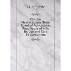 Книга Circular Massachusets State Board of Agriculture: Food Value of Milk Its Use and Care By Consumers
Книга Circular Massachusets State Board of Agriculture: Food Value of Milk Its Use and Care By Consumers