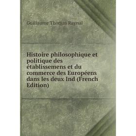 Книга Histoire philosophique et politique des établissemens et du commerce des Européens dans les deux Ind (French Edition)
Книга Histoire philosophique et politique des établissemens et du commerce des Européens dans les deux Ind (French Edition)