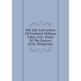Книга The Life And Letters Of Frederick William Faber, D.d.: Priest Of The Oratory Of St. Philip Neri
Книга The Life And Letters Of Frederick William Faber, D.d.: Priest Of The Oratory Of St. Philip Neri