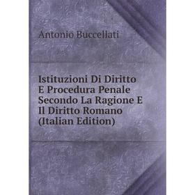 Книга Istituzioni Di Diritto E Procedura Penale Secondo La Ragione E Il Diritto Romano (Italian Edition)
Книга Istituzioni Di Diritto E Procedura Penale Secondo La Ragione E Il Diritto Romano (Italian Edition)