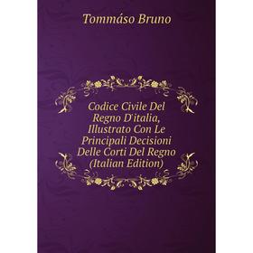 Книга Codice Civile Del Regno D'italia, Illustrato Con Le Principali Decisioni Delle Corti Del Regno (Italian Edition)
Книга Codice Civile Del Regno D'italia, Illustrato Con Le Principali Decisioni Delle Corti Del Regno (Italian Edition)