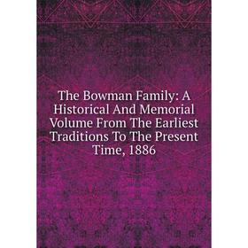 Книга The Bowman Family: A Historical And Memorial Volume From The Earliest Traditions To The Present Time, 1886
Книга The Bowman Family: A Historical And Memorial Volume From The Earliest Traditions To The Present Time, 1886