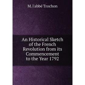 Книга An Historical Sketch of the French Revolution from its Commencement to the Year 1792
Книга An Historical Sketch of the French Revolution from its Commencement to the Year 1792