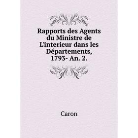 Книга Rapports des Agents du Ministre de L'interieur dans les Départements, 1793- An. 2.
Книга Rapports des Agents du Ministre de L'interieur dans les Départements, 1793- An. 2.