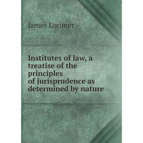 Книга Institutes of law, a treatise of the principles of jurisprudence as determined by nature
Книга Institutes of law, a treatise of the principles of jurisprudence as determined by nature
