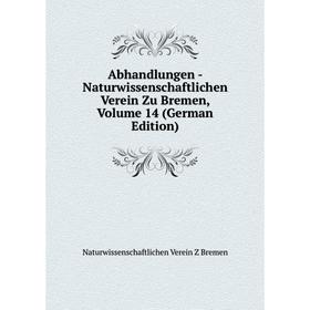 Книга Abhandlungen - Naturwissenschaftlichen Verein Zu Bremen, Volume 14 (German Edition)
Книга Abhandlungen - Naturwissenschaftlichen Verein Zu Bremen, Volume 14 (German Edition)