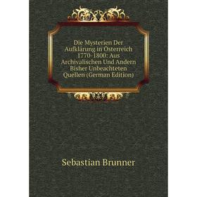 Книга Die Mysterien Der Aufklärung in Österreich 1770-1800: Aus Archivalischen Und Andern Bisher Unbeachteten Quellen (German Edition)
Книга Die Mysterien Der Aufklärung in Österreich 1770-1800: Aus Archivalischen Und Andern Bisher Unbeachteten Quellen (German Edition)