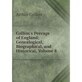 Книга Collins's Peerage of England; Genealogical, Biographical, and Historical, Volume 8
Книга Collins's Peerage of England; Genealogical, Biographical, and Historical, Volume 8