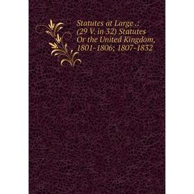 Книга Statutes at Large.: (29 V. in 32) Statutes Or the United Kingdom, 1801-1806; 1807-1832
Книга Statutes at Large.: (29 V. in 32) Statutes Or the United Kingdom, 1801-1806; 1807-1832
