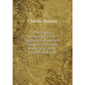 Книга The Gaelic etymology of the languages of western Europe: and more especially of the English and Low
Книга The Gaelic etymology of the languages of western Europe: and more especially of the English and Low