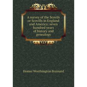 Книга A survey of the Scovils or Scovills in England and America: seven hundred years of history and genealogy
Книга A survey of the Scovils or Scovills in England and America: seven hundred years of history and genealogy