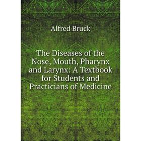 Книга The Diseases of the Nose, Mouth, Pharynx and Larynx: A Textbook for Students and Practicians of Medicine
Книга The Diseases of the Nose, Mouth, Pharynx and Larynx: A Textbook for Students and Practicians of Medicine
