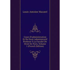 Книга Cours D'administration Et De Droit Administratif Professé À La Faculté De Droit De Paris, Volume 1 (French Edition)
Книга Cours D'administration Et De Droit Administratif Professé À La Faculté De Droit De Paris, Volume 1 (French Edition)