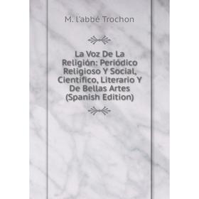 Книга La Voz De La Religión: Periódico Religioso Y Social, Científico, Literario Y De Bellas Artes
Книга La Voz De La Religión: Periódico Religioso Y Social, Científico, Literario Y De Bellas Artes