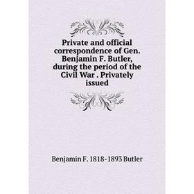 Книга Private and official correspondence of Gen. Benjamin F. Butler, during the period of the Civil War. Privately issued
Книга Private and official correspondence of Gen. Benjamin F. Butler, during the period of the Civil War. Privately issued