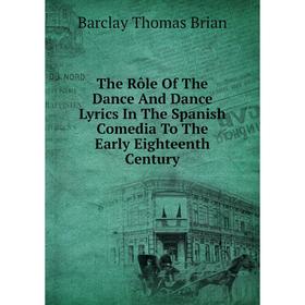 Книга The Rôle Of The Dance And Dance Lyrics In The Spanish Comedia To The Early Eighteenth Century
Книга The Rôle Of The Dance And Dance Lyrics In The Spanish Comedia To The Early Eighteenth Century