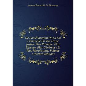 Книга De L'amélioration De La Loi Criminelle En Vue D'une Justice Plus Prompte, Plus Efficace, Plus Généreuse Et Plus Moralisante, Volume 1 (French Ed
Книга De L'amélioration De La Loi Criminelle En Vue D'une Justice Plus Prompte, Plus Efficace, Plus Généreuse Et Plus Moralisante, Volume 1 (French Ed
