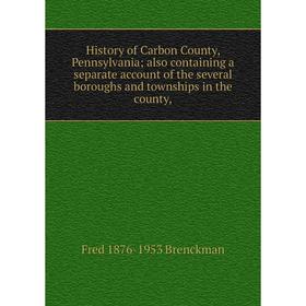Книга History of Carbon County, Pennsylvania; also containing a separate account of the several boroughs and townships in the county
Книга History of Carbon County, Pennsylvania; also containing a separate account of the several boroughs and townships in the county