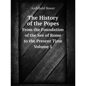 Книга The History of the Popes From the Foundation of the See of Rome to the Present Time. Volume 1
Книга The History of the Popes From the Foundation of the See of Rome to the Present Time. Volume 1