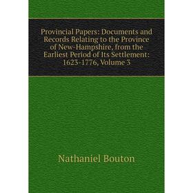 Книга Provincial Papers: Documents and Records Relating to the Province of New-Hampshire, from the Earliest Period of Its Settlement: 1623-1776, Volum
Книга Provincial Papers: Documents and Records Relating to the Province of New-Hampshire, from the Earliest Period of Its Settlement: 1623-1776, Volum