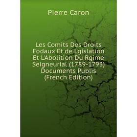 Книга Les Comits Des Droits Fodaux Et de Lgislation Et L'Abolition Du Rgime Seigneurial (1789-1793) Documents Publis
Книга Les Comits Des Droits Fodaux Et de Lgislation Et L'Abolition Du Rgime Seigneurial (1789-1793) Documents Publis