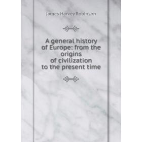 Книга A general history of Europe: from the origins of civilization to the present time
Книга A general history of Europe: from the origins of civilization to the present time