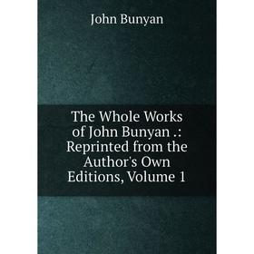 Книга The Whole Works of John Bunyan.: Reprinted from the Author's Own Editions, Volume 1
Книга The Whole Works of John Bunyan.: Reprinted from the Author's Own Editions, Volume 1