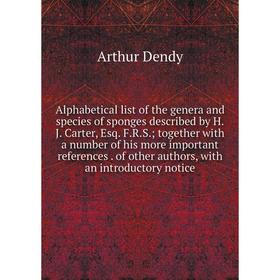 Книга Alphabetical list of the genera and species of sponges described by H.J. Carter, Esq. F.R.S.; together with a number of his more important refer
Книга Alphabetical list of the genera and species of sponges described by H.J. Carter, Esq. F.R.S.; together with a number of his more important refer