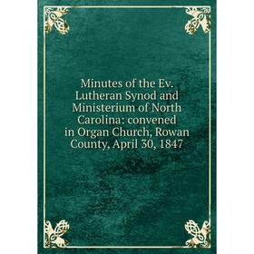 Книга Minutes of the Ev Lutheran Synod and Ministerium of North Carolina: convened in Organ Church, Rowan County, April 30, 1847
Книга Minutes of the Ev Lutheran Synod and Ministerium of North Carolina: convened in Organ Church, Rowan County, April 30, 1847
