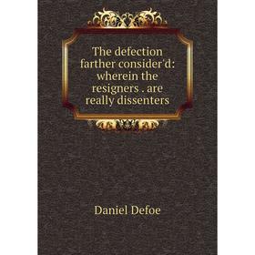 Книга The defection farther consider'd: wherein the resigners. are really dissenters
Книга The defection farther consider'd: wherein the resigners. are really dissenters