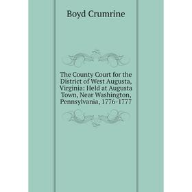 Книга The County Court for the District of West Augusta, Virginia: Held at Augusta Town, Near Washington, Pennsylvania, 1776-1777
Книга The County Court for the District of West Augusta, Virginia: Held at Augusta Town, Near Washington, Pennsylvania, 1776-1777