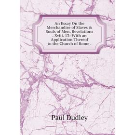 Книга An Essay On the Merchandise of Slaves Souls of Men. Revelations. Xviii. 13: With an Application Thereof to the Church of Rome.
Книга An Essay On the Merchandise of Slaves Souls of Men. Revelations. Xviii. 13: With an Application Thereof to the Church of Rome.