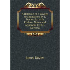 Книга A Relation of a Voyage to Sagadahoc By J. Davies Ed. with Preface, Notes and Appendix by B.F. Decosta
Книга A Relation of a Voyage to Sagadahoc By J. Davies Ed. with Preface, Notes and Appendix by B.F. Decosta