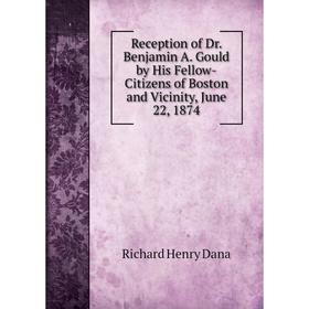 Книга Reception of Dr. Benjamin A. Gould by His Fellow-Citizens of Boston and Vicinity, June 22, 1874
Книга Reception of Dr. Benjamin A. Gould by His Fellow-Citizens of Boston and Vicinity, June 22, 1874